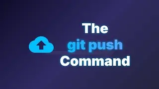Git Push Explained | Send Local Commits to a Remote Repository