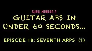 Guitar Abs in 60 Seconds: Episode 18: SEVENTH ARPEGGIOS (1) starting on root