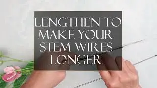 how to lengthen stem wires in French beaded flowers