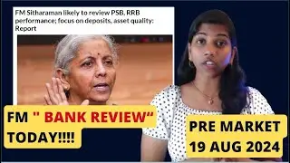 " FM to review PSU Banks Today" Pre Market report, 19 Aug 2024 Range, Analysis.