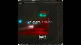 "Problems" - TrellSuave (Official Audio)