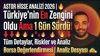 ASTOR Hisse Analizi 2026| Türkiye'nin En Zengini Oldu Ama 1 Gün Sürdü Tüm Detaylar Riskler ve Analiz