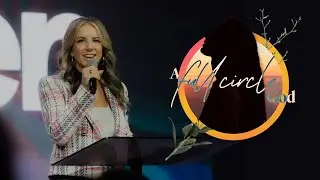 A Full-Circle God - Ps. Mikala Hubbard