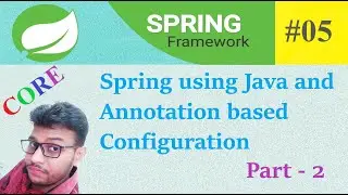 Spring using Java and Annotation based Configuration Part - 2 | Spring Tutorial in Hindi | #05