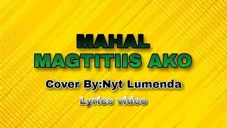 Mahal Magtitiis Ako - Nyt Lumenda (lyrics vedeo)