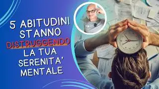 5 Abitudini stanno distruggendo la tua Serenità mentale!