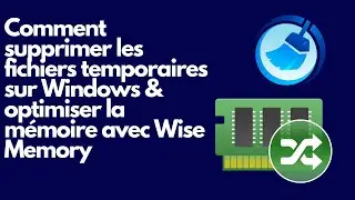 Comment supprimer les dossiers temporaires sur Windows & optimiser la mémoire avec Wise Memory