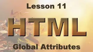 HTML Lesson 11: Global Attributes