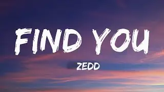 Zedd - Find You ft. Matthew Koma & Miriam Bryant (Lyrics)
