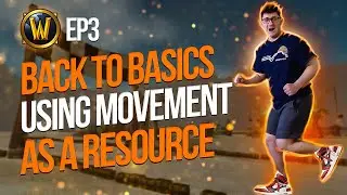 Back to Basics | EP 3: Movement as a Resource | World of Warcraft