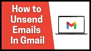 How to Unsend Emails In Gmail