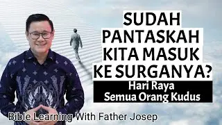 SUDAH PANTASKAH KITA MASUK KE SURGANYA. HARI RAYA SEMUA ORANG KUDUS