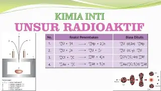 Unsur Radioaktif - Kimia Inti (Peluruhan, Reaksi Inti, Radioisotop, Waktu Paruh) - Kimia XII