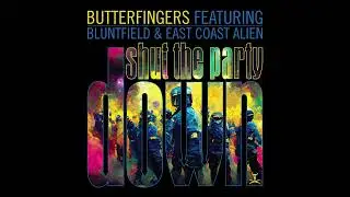 Butterfingers feat. Bluntfield & East Coast Alien - Shut The Party Down (Audio)
