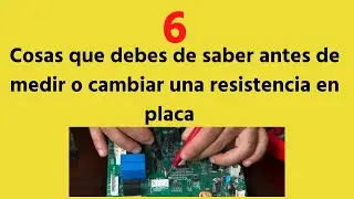 6 cosas que tienes que saber antes de medir o cambiar una resitencia en placa