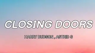 HARRY BUDSON - CLOSING DOORS ( LYRICS) , ASTRID S