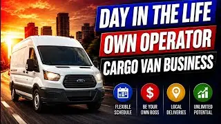 Day In The Life Owner Operator Cargo Van Business