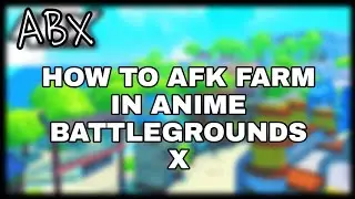[ WORKING ] HOW TO AFK FARM IN ABX ROBLOX ANIME BATTLEGROUNDS X