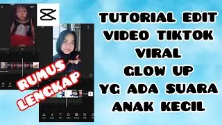 CARA EDIT VIDEO TIKTOK VIRAL GLOW UP YG ADA SUARA ANAK KECIL DI AWAL | TUTORIAL EDIT VIDEO