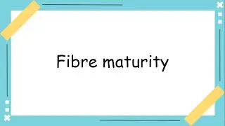 Fibre maturity - Quick explanation - GATE topics - TIPS