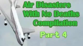 Air Disasters With No Deaths Compilation (PART 4)