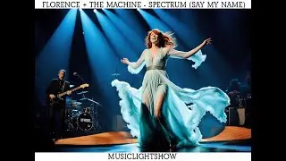 Florence + The Machine - Spectrum Say My Name - MusicLightShow