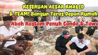 AESAR KHALID & TEAM HAVE FUN! Building a Front Porch for Abah Rastam's House Full of Jokes & Laug...