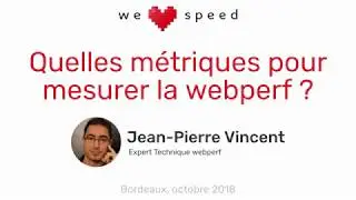 « Quelles métriques pour mesurer la webperf ? », Jean-Pierre Vincent – WLS 2018
