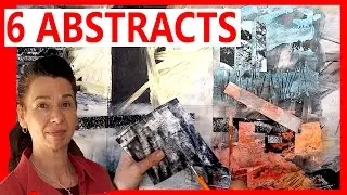 Abstracts X 6 - Quick & Simple -  Working with Mark-Making, Collage, Textured Gesso and Glazes.