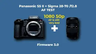AF STILL BAD ?! - Panasonic S5 II AF Test - Firmware 3.0 - Sigma 28-70 L-mount | 1080 50p