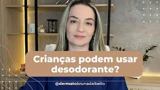 Crianças podem usar desodorante? | Dra. Bruna Dal Bello