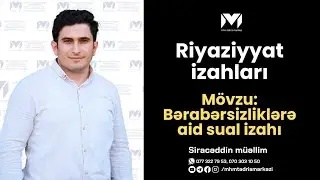 Siracəddin Quluzadə  | Bərabərsizliklərə aid 5 maraqlı sualın ətraflı izahı