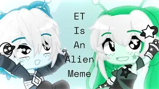 ET Is An Alien Meme • Ft. My Alien OCs‼️ • GL2 Animation