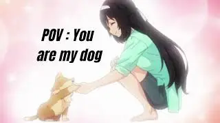POV : You are my dog [soft spoken VA]