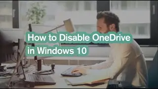 How to Disable OneDrive in Windows 10