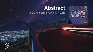 Abstract - I Don't Give Up (feat. Roze)