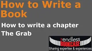 How to write a book - How to write a chapter  - Part 1 - The Grab