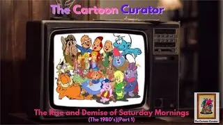 The RISE and DEMISE of SATURDAY MORNINGS - (The 1980s)(PART 1 - Revised Version)