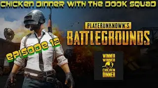 Chicken Dinner wth the DOOK Squad Ep 12