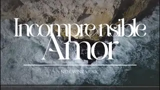 Incomprensible Amor | New Wine  | (Letra)