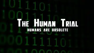 The Human Trial The Entire Digital Horror