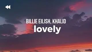 Billie Eilish, Khalid - lovely | Lyrics