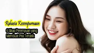 Rahasia Kesempurnaan : 6 Sikap Perempuan yang Membuat Pria Tertarik