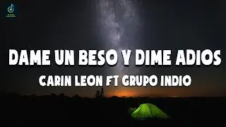 Carin Leon Ft Grupo Indio - Dame Un Beso Y Dime Adios (LETRA)🎵