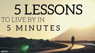 5 LIFE LESSONS TO LIVE BY - Inspirational & Motivational Video