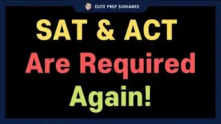 SAT & ACT Are Required Again! What Students Need to Know