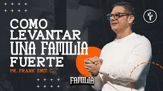 “COMO LEVANTAR UNA FAMILIA FUERTE” | FRANK SMIT C. | CBI