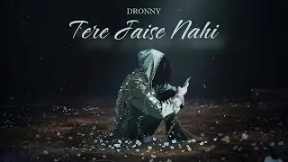TERE JAISE NAHI - DRONNY | Sad Rap Song | Latest Hindi Sad Rap Song 2024 | Dronny