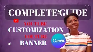 Complete YouTube Banner In Canva And YouTube Customization Tutorial. 