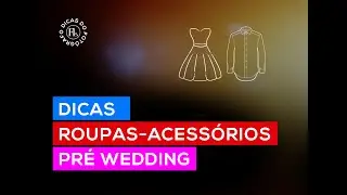 QUAIS ROUPAS E ACESSÓRIOS USAR NO ENSAIO FOTOGRÁFICO PRÉ WEDDING?